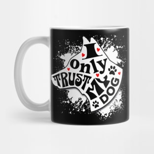 I Only Trust My Dog Funny Message Mug